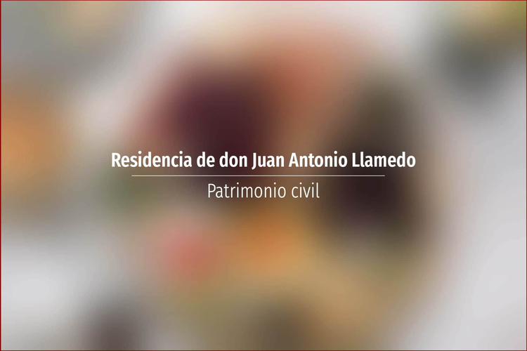 Residencia de don Juan Antonio Llamedo