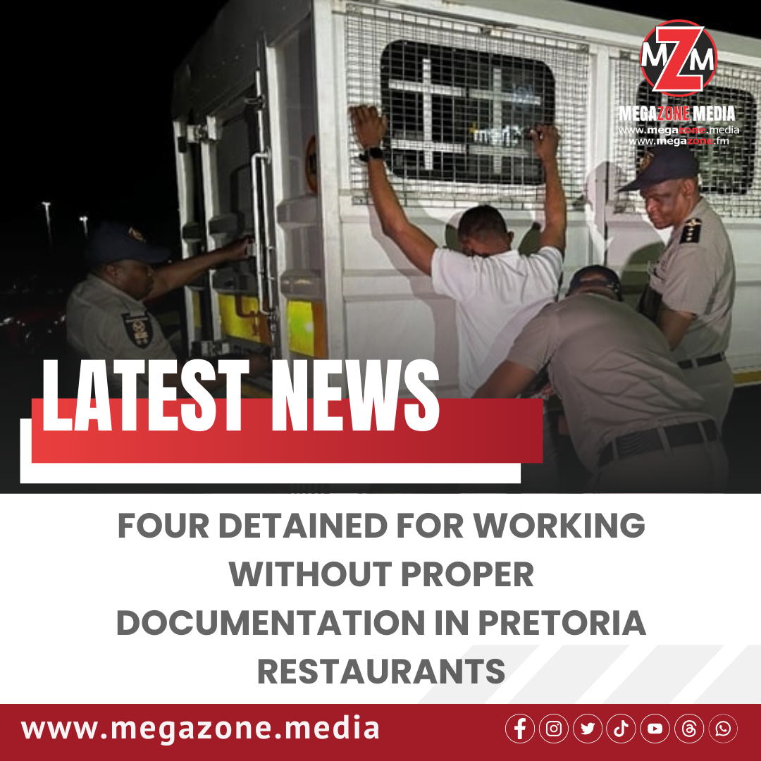 Four Detained for Working Without Proper Documentation in Pretoria ...