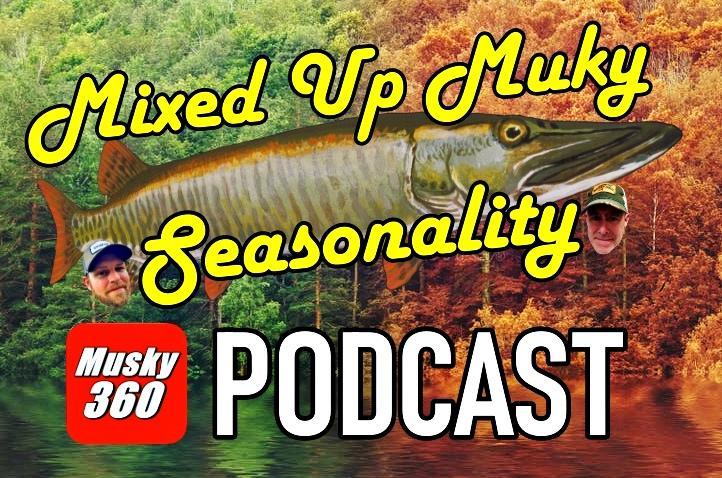 Musky 360 PODCAST: Mixed Up Musky Seasonality