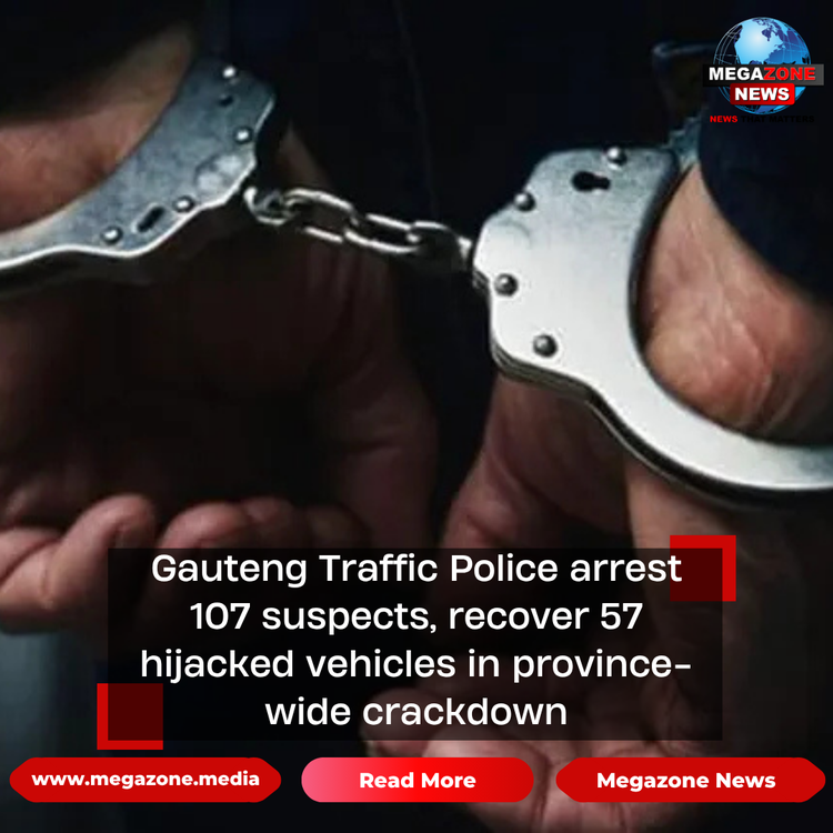 Gauteng Traffic Police arrest 107 suspects, recover 57 hijacked vehicles in province-wide crackdown