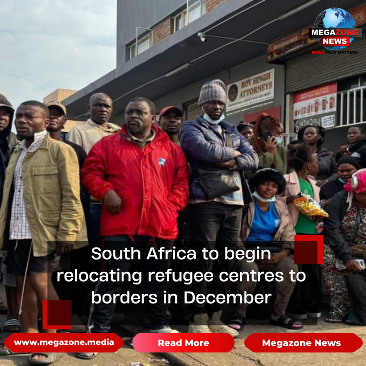 South Africa to begin relocating refugee centres to borders in December
