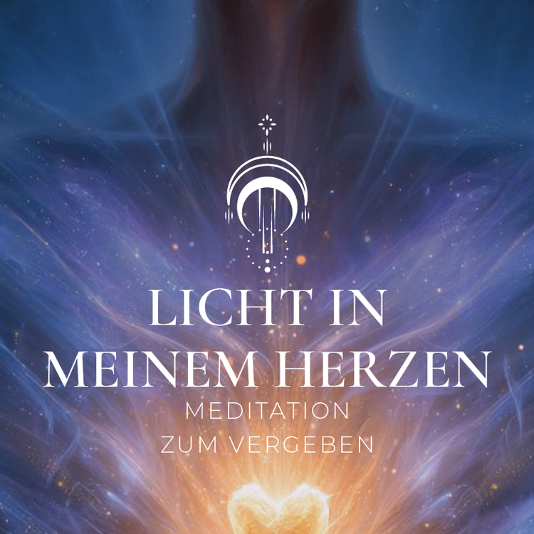 Licht in meinem Herzen  - Vergebungs-Meditation