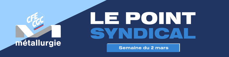 L’Essentiel de la semaine – CFE-CGC Métallurgie