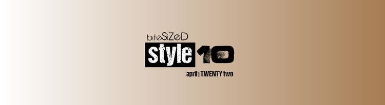 Here's Our Style 10 for April 2022 by @bitesizedmagazine