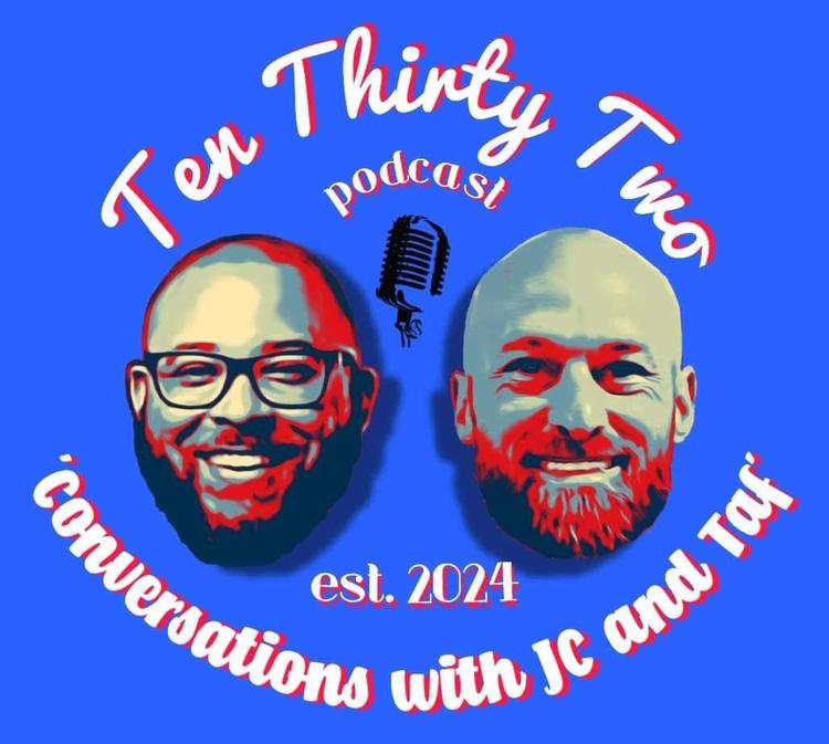 Ten Thirty Two Podcast:Conversations with JC and Taf