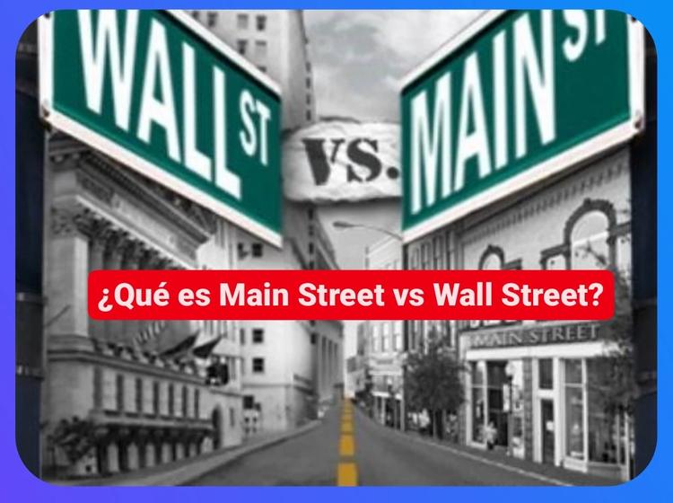 ¿Qué es Main Street 'vs' Wall Street?