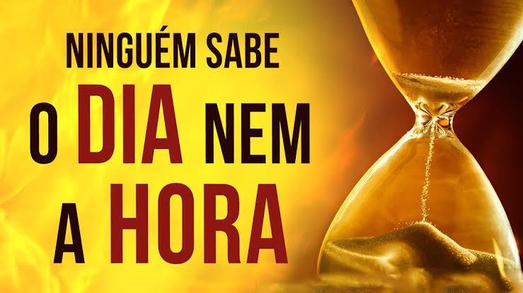 27/06/21 Ninguém sabe o dia e nem a hora