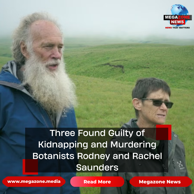 Three Found Guilty of Kidnapping and Murdering Botanists Rodney and Rachel Saunders