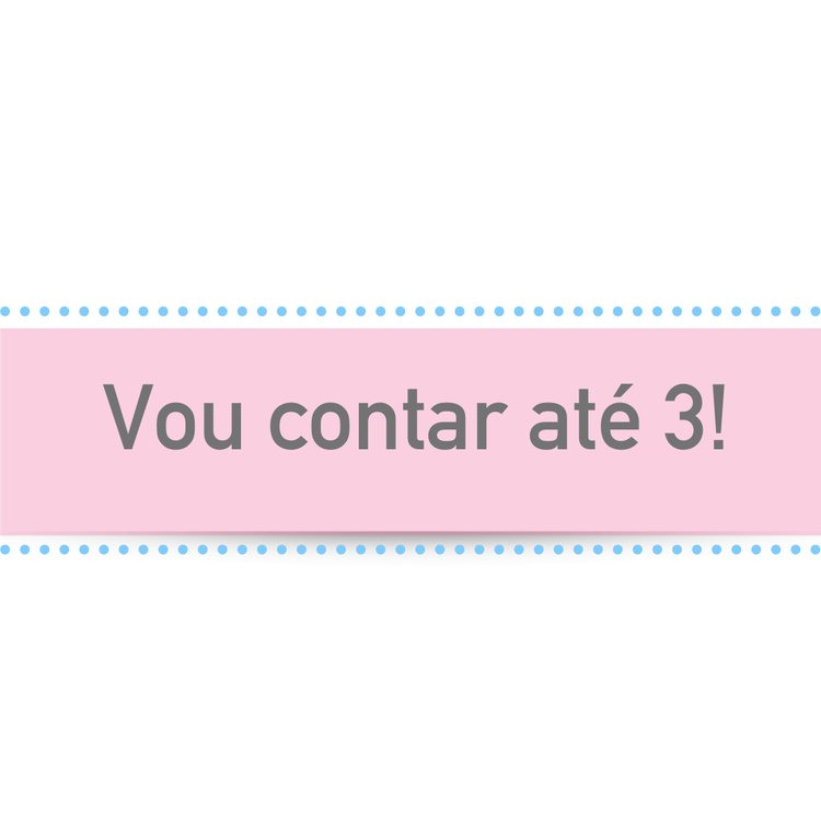 Vou contar até 3!