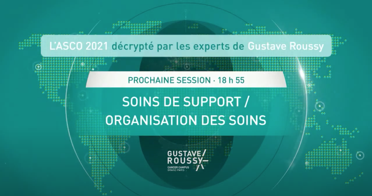 ASCO 2021 décrypté par Gustave Roussy: Soins de support / Organisation des soins