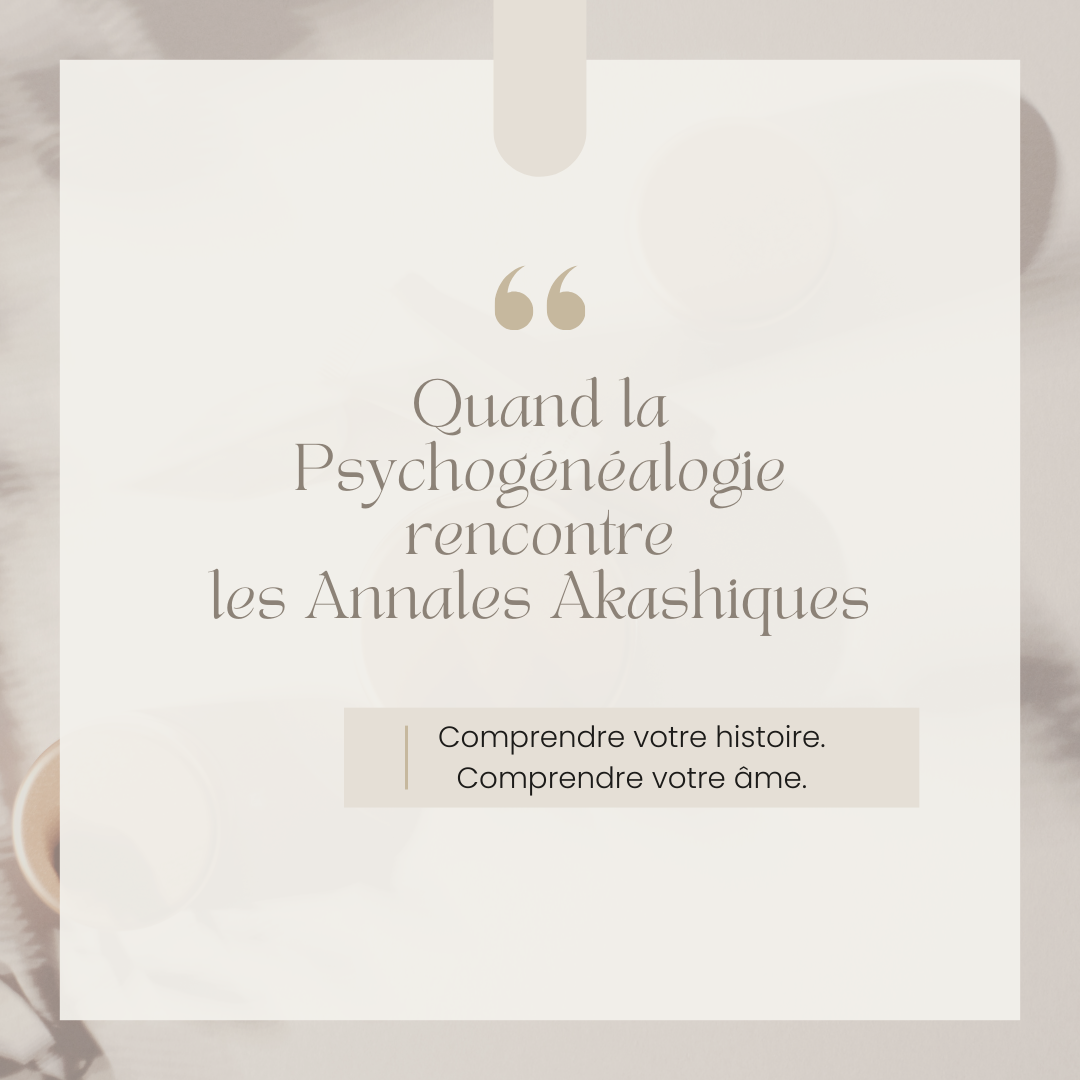 Psychogénéalogie & Annales Akashiques : comprendre son histoire… et son âme