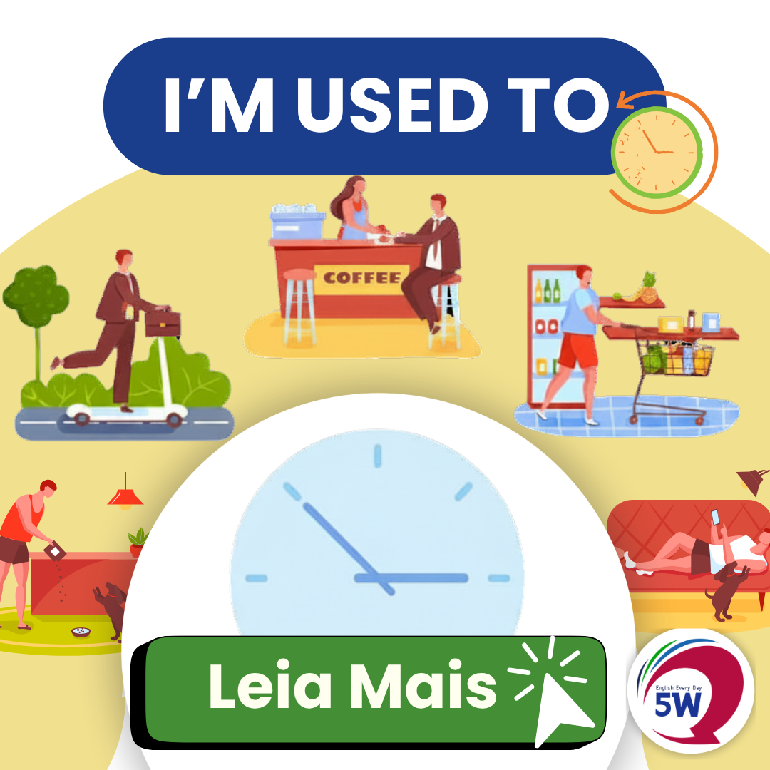 “I’m used to it” – Estou acostumado com isso