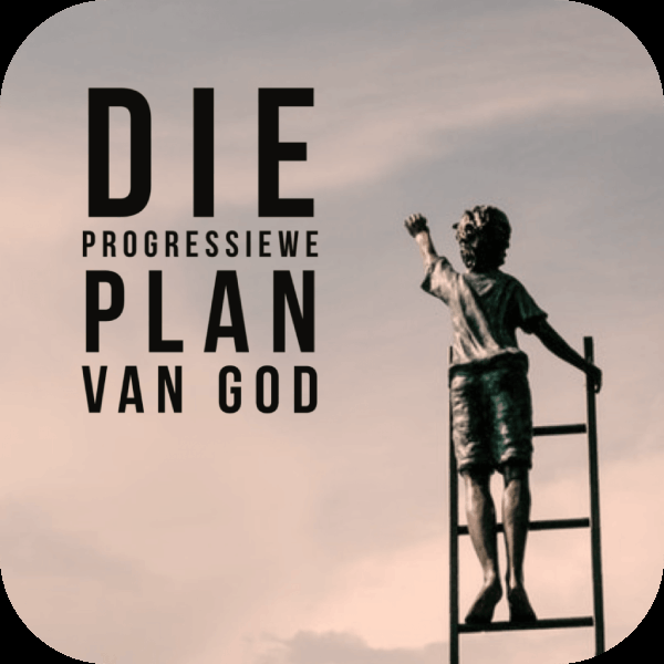 Die progressiewe plan van God