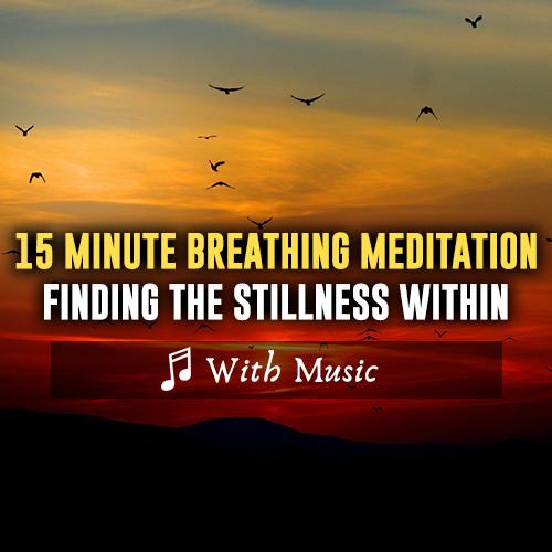Breathing Meditation - Finding The Stillness Within  - With Music