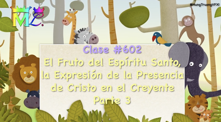 Clase #602 El Fruto del Espíritu Santo, la Expresión de la Presencia de Cristo en el Creyente P3
