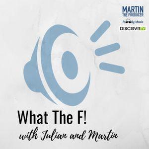 What the F! with Martin and Julian 04AUG21