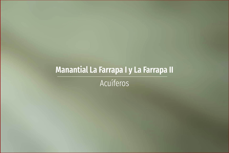 Manantial La Farrapa I y La Farrapa II