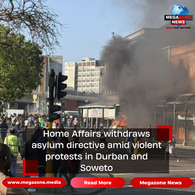 Home Affairs withdraws asylum directive amid violent protests in Durban and Soweto