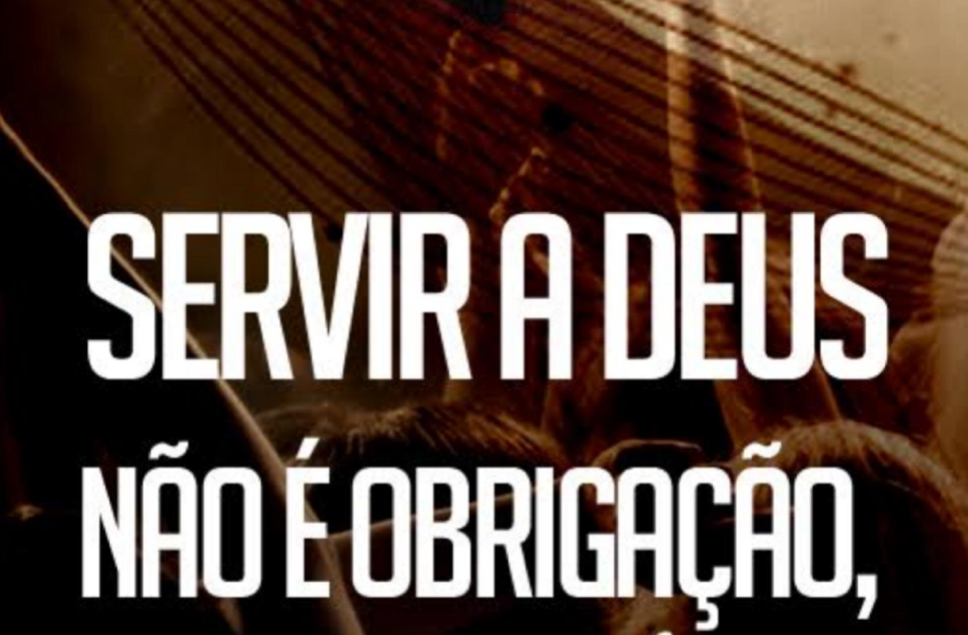 Servir a Deus não deve ser uma obrigação , mas sim uma escolha!!