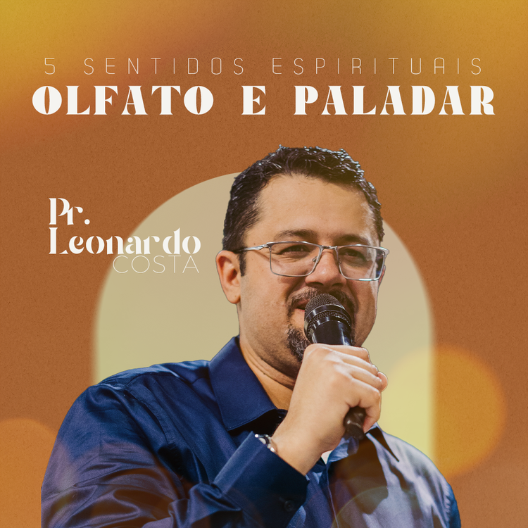 5 Sentidos Espirituais: Olfato e Paladar - Pr. Leonardo Costa 