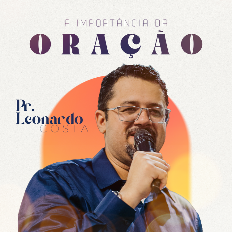 A Importância da Oração - Pr. Leonardo Costa (06.02.22) 