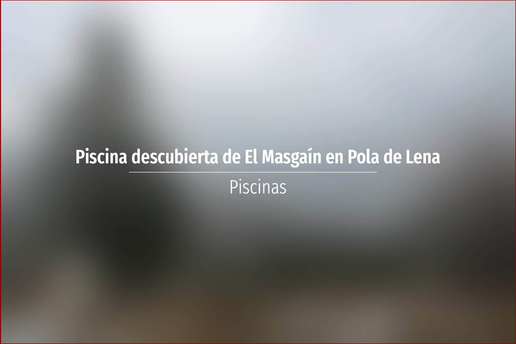 Piscina descubierta de El Masgaín en Pola de Lena