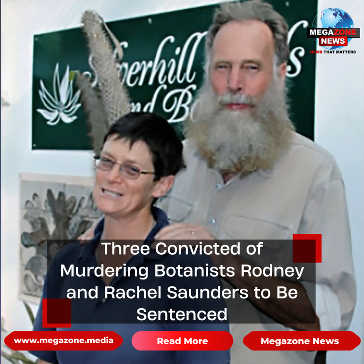 Three Convicted of Murdering Botanists Rodney and Rachel Saunders to Be Sentenced