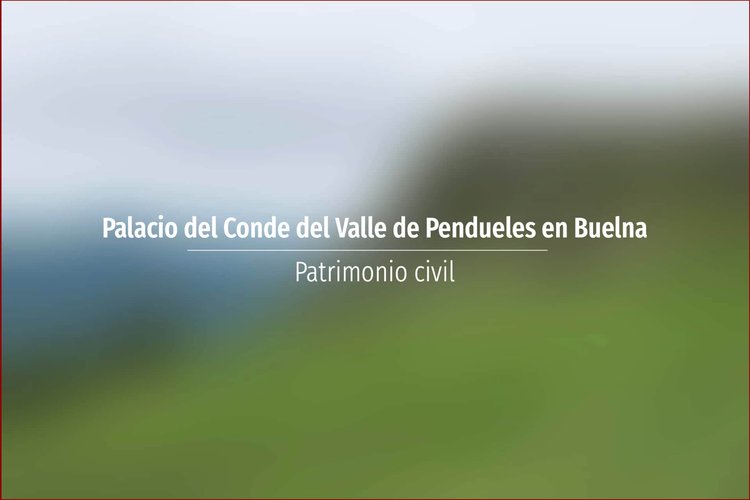 Palacio del Conde del Valle de Pendueles en Buelna