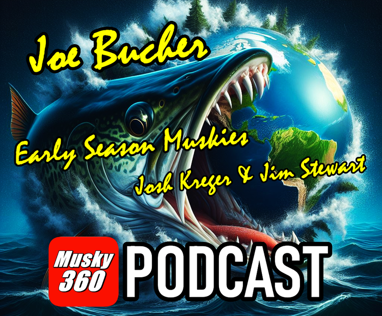 MUSKY 360  PODCAST | Early Season with Joe Bucher and More