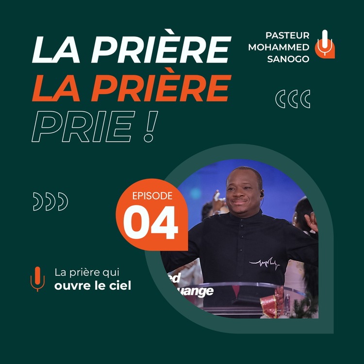 Podcast #PriereE04 - LA prière qui ouvre le ciel
