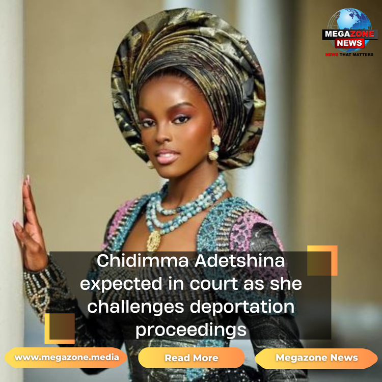 Chidimma Adetshina expected in court as she challenges deportation proceedings