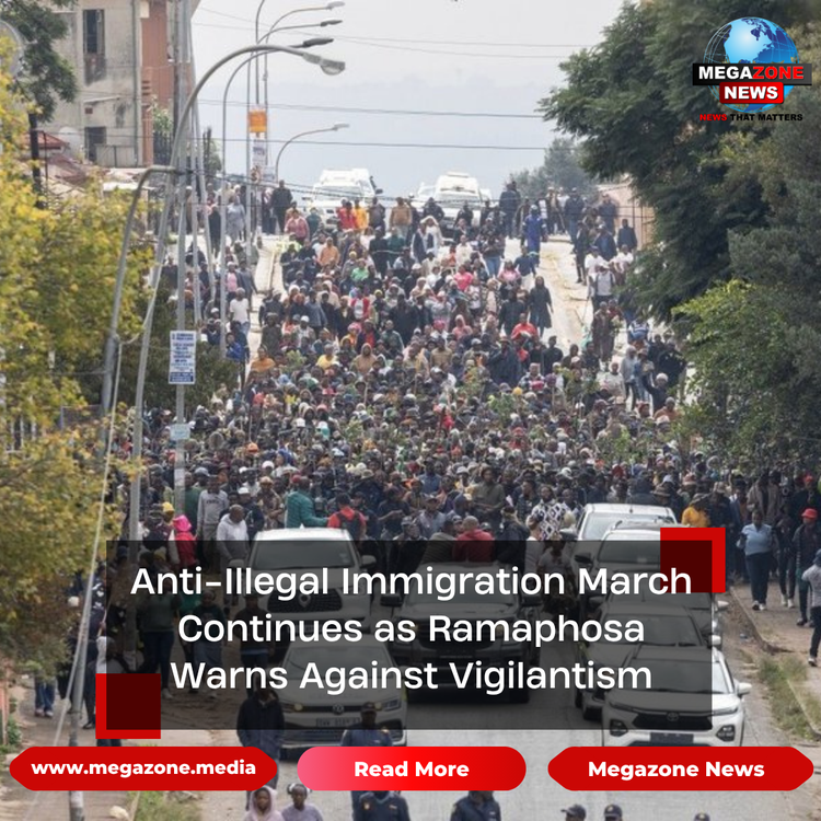 Anti-Illegal Immigration March Continues as Ramaphosa Warns Against Vigilantism
