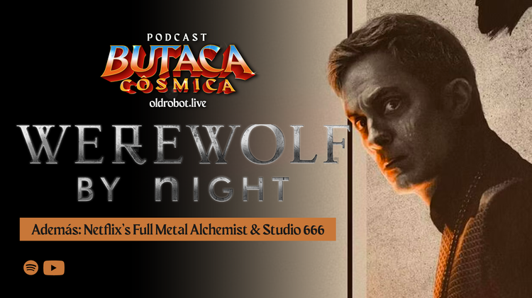 EP.073 La Butáca Cósmica // Werewolf by Night,  Full Metal Alchemist y  la película de Foo Fighters  Studio 666