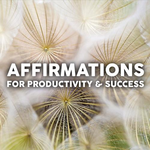 Affirmations for Productivity & Success