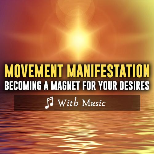 Movement Manifestation - Being a Magnet For Your Dreams - With Music