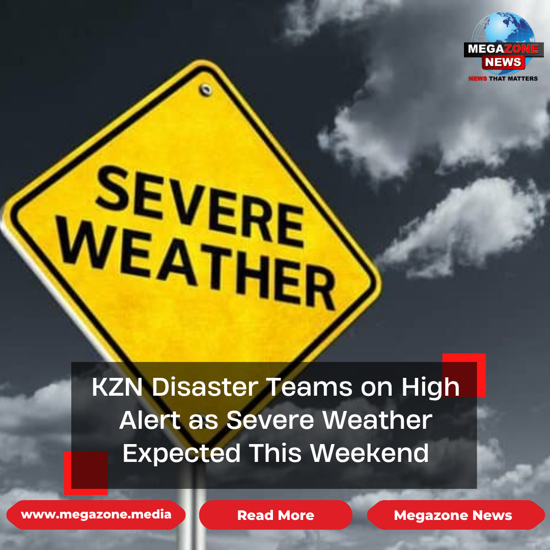 KZN Disaster Teams on High Alert as Severe Weather Expected This Weekend