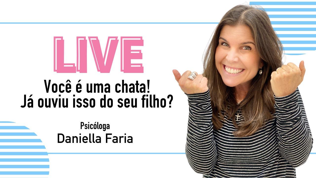 LIVE - Você É Uma Chata! Psicóloga Daniella Faria