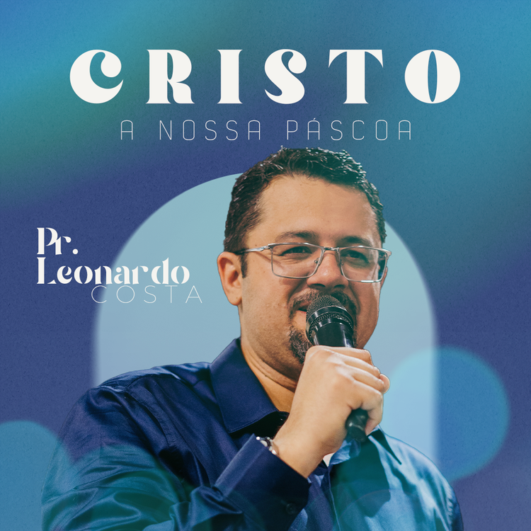 Cristo, a Nossa Páscoa  - Pr. Leonardo Costa (09.04.23)