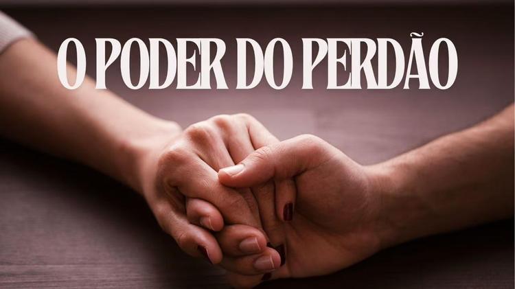 17/09 - O poder do Perdão 