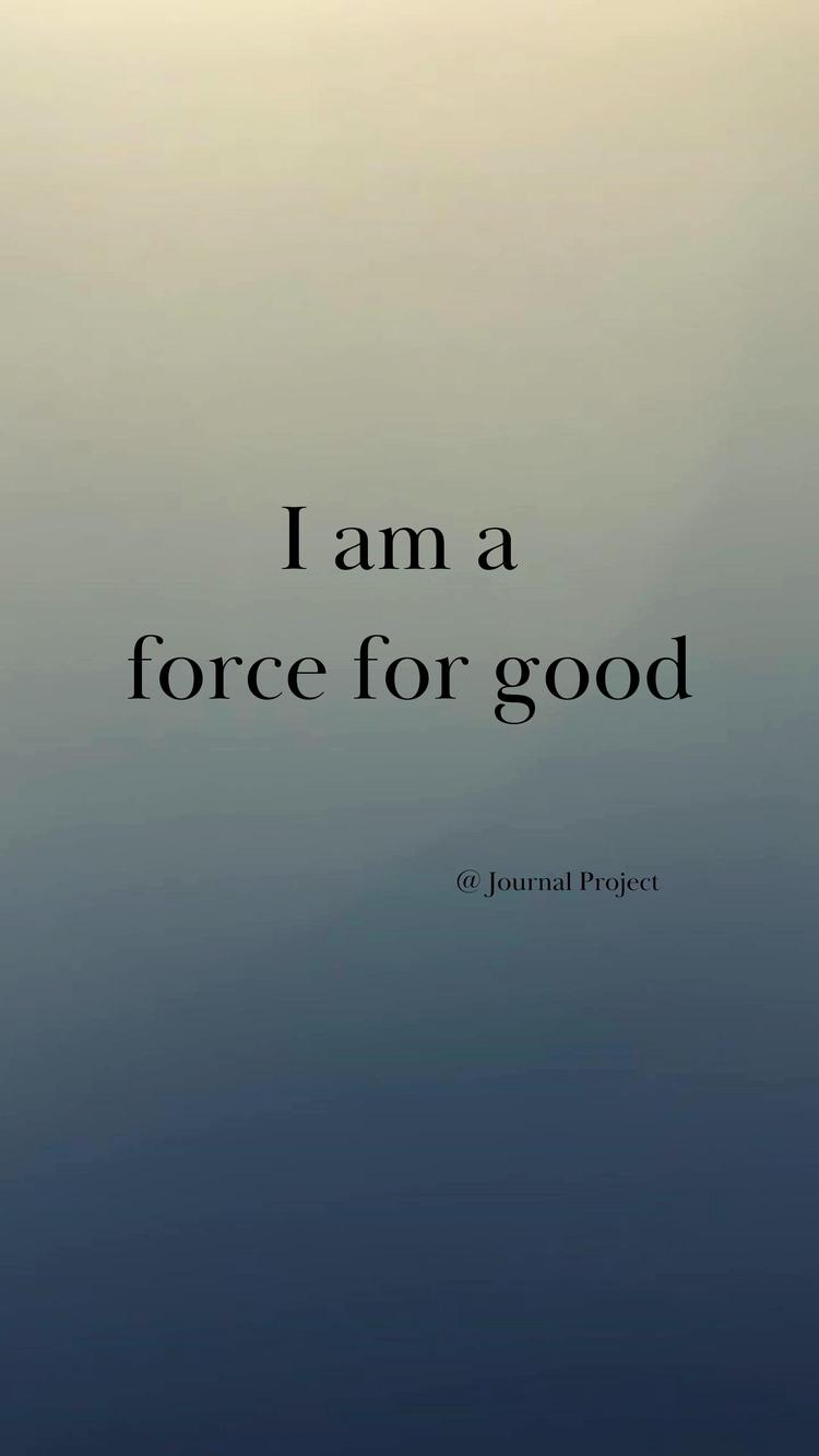 I am a force for good 