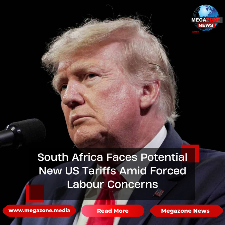 South Africa Faces Potential New US Tariffs Amid Forced Labour Concerns
