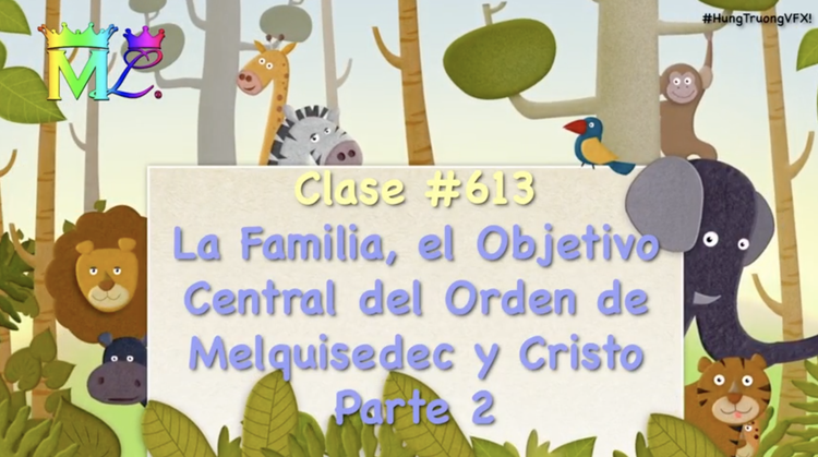 Clase#613 La Familia, el Objetivo Central del Orden de Melquisedec y Cristo P2