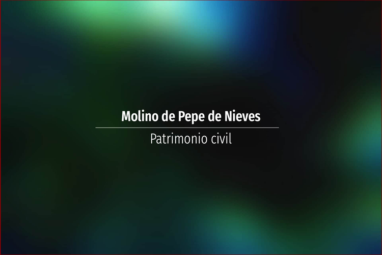 Molino de Pepe de Nieves