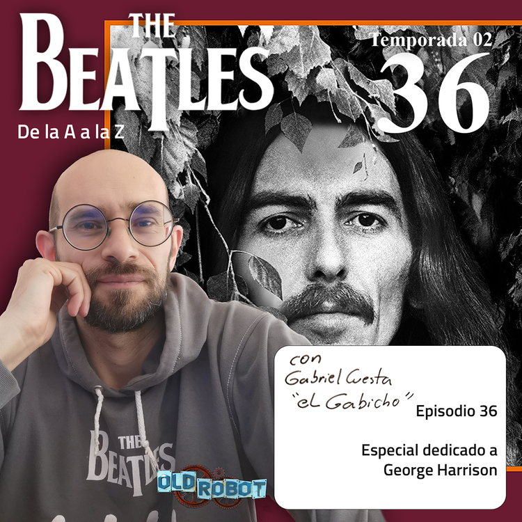 EP.070 The Beatles de la A a la Z // Especial dedicado a George Harrison