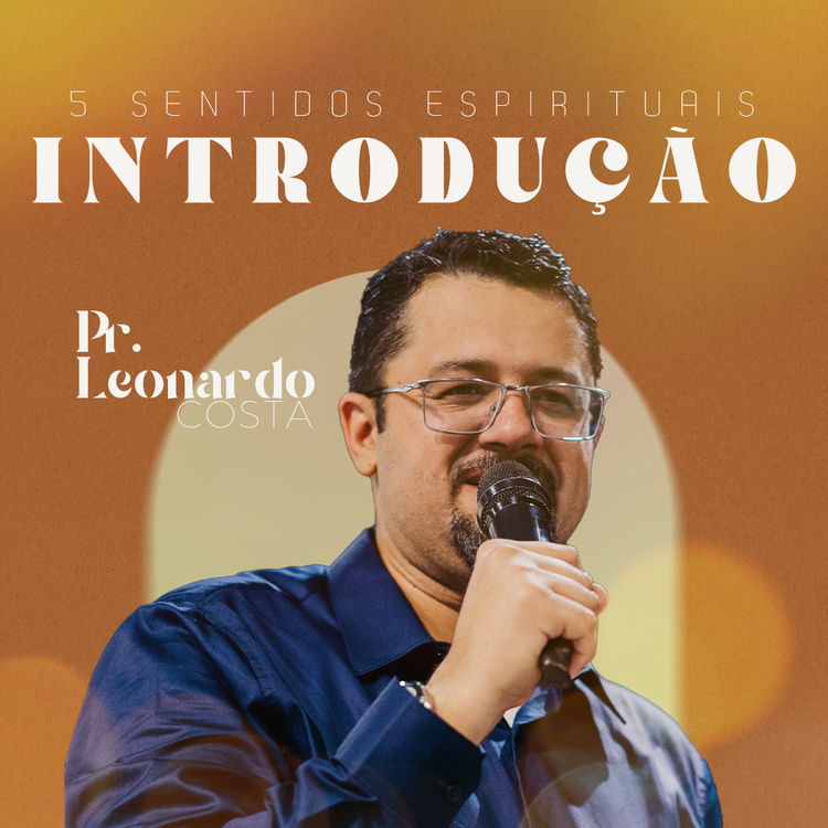 5 Sentidos Espirituais: Introdução - Pr. Leonardo Costa 