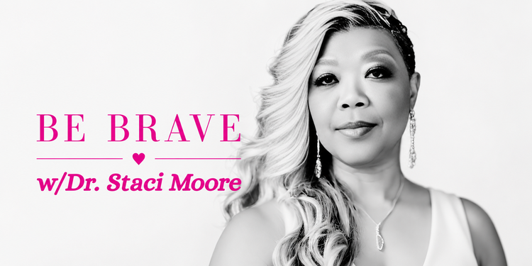 Be BRAVE with Dr. Staci Moore