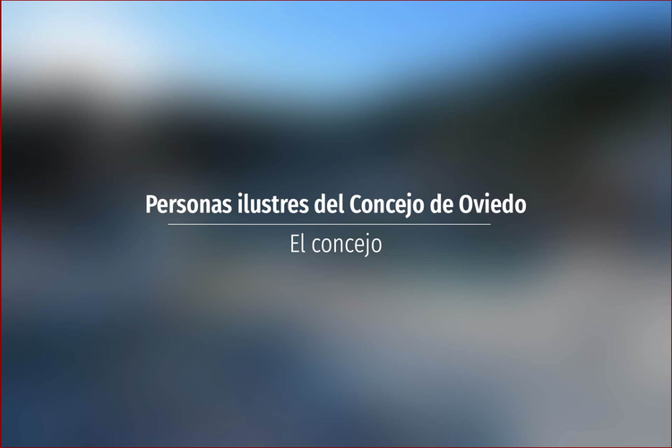 Personas ilustres del Concejo de Oviedo