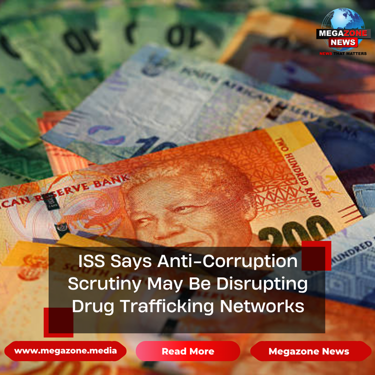 ISS Says Anti-Corruption Scrutiny May Be Disrupting Drug Trafficking Networks
