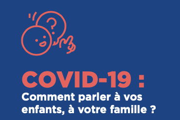 COVID-19 : Comment parler à vos enfants, à votre famille ?