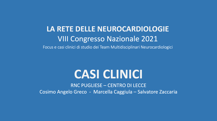 Casi clinici del Team multidisciplinare neurocardiologico  (a cura della RNC pugliese – Centro di Lecce)